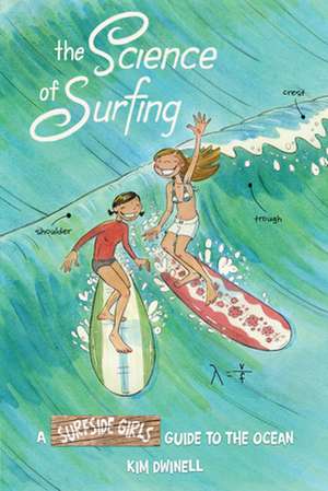 The Science of Surfing: A Surfside Girls Guide to the Ocean de Kim Dwinell