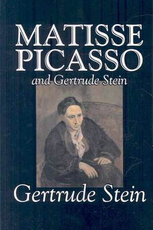 Matisse Picasso and Gertrude Stein de Gertrude Stein