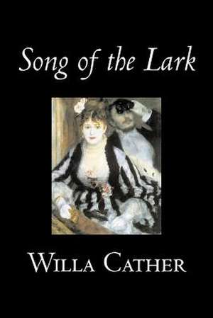 Song of the Lark by Willa Cather, Fiction, Short Stories, Literary, Classics de Willa Cather