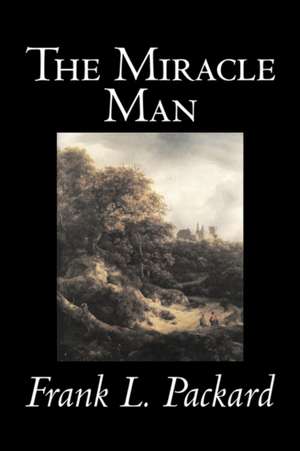 The Miracle Man by Frank L. Packard, Fiction, Literary, Action & Adventure de Frank L. Packard