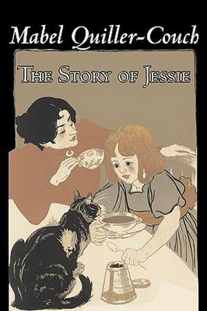 The Story of Jessie by Mabel Quiller-Couch, Fiction, Romance, Historical de Mabel Quiller-Couch