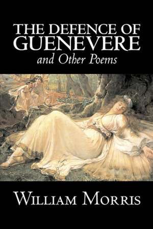 The Defence of Guenevere and Other Poems de William Morris