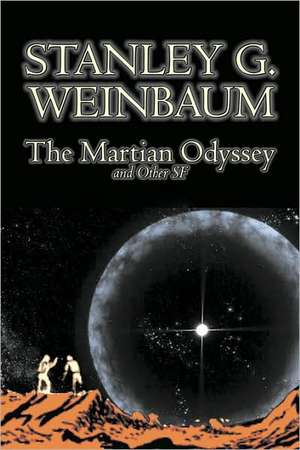 The Martian Odyssey and Other SF by Stanley G. Weinbaum, Science Fiction, Adventure, Short Stories de Stanley G. Weinbaum