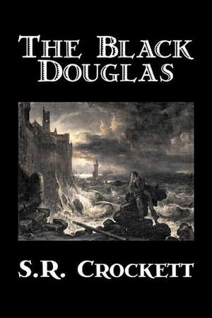 The Black Douglas de S. R. Crockett