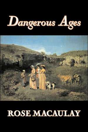 Dangerous Ages by Dame Rose Macaulay, Fiction, Romance, Literary de Rose Macaulay