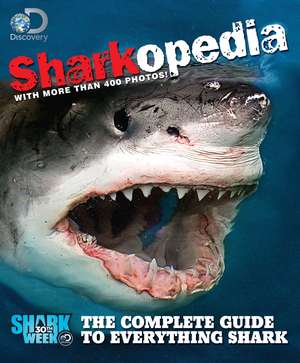 Discovery Channel Sharkopedia: The Complete Guide to Everything Shark de Discovery Channel