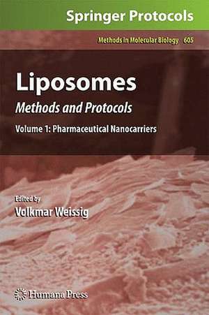 Liposomes: Methods and Protocols, Volume 1: Pharmaceutical Nanocarriers de Volkmar Weissig