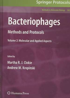 Bacteriophages: Methods and Protocols, Volume 2: Molecular and Applied Aspects de Martha R. J. Clokie