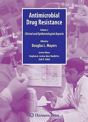 Antimicrobial Drug Resistance: Clinical and Epidemiological Aspects, Volume 2 de Douglas Mayers