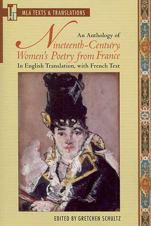 An Anthology of Nineteenth-Century Women's Poetry from France: In English Translation, with French Text de Gretchen Schultz