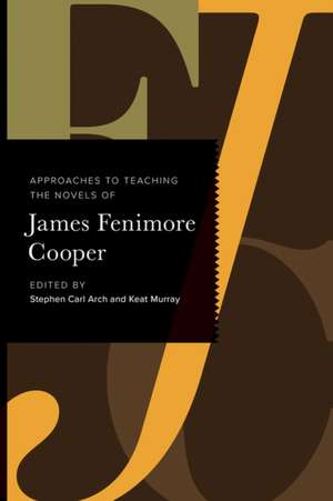 Approaches to Teaching the Novels of James Fenimore Cooper de Stephen Carl Arch