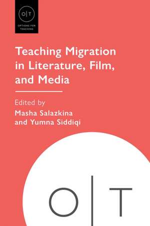 Teaching Migration in Literature, Film, and Media de Masha Salazkina