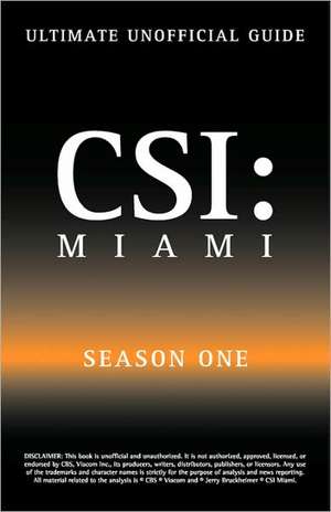 Ultimate Unofficial Csi Miami Season One Guide: Csi Miami Season 1 Unofficial Guide de Kristina Benson