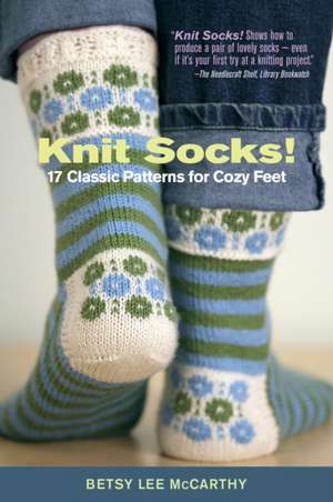 Knit Socks!: 17 Classic Patterns for Cozy Feet de Betsy McCarthy