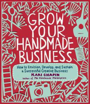 Grow Your Handmade Business de Kari Chapin