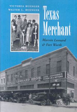 Texas Merchant: Marvin Leonard and Fort Worth de Victoria Buenger