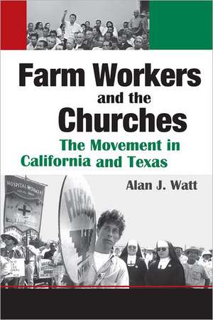 Farm Workers and the Churches: The Movement in California and Texas de Alan J. Watt