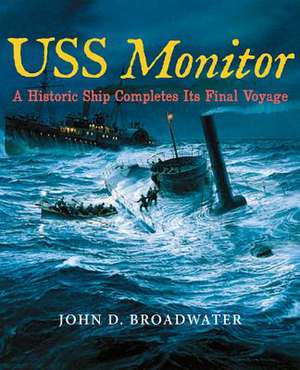 USS Monitor: A Historic Ship Completes Its Final Voyage de John D. Broadwater