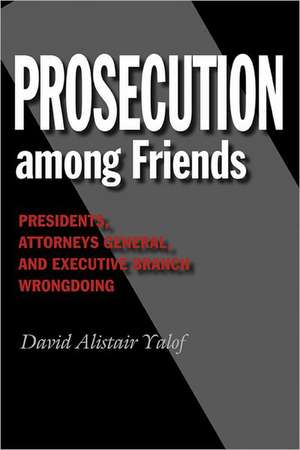 Prosecution Among Friends de David Alistair Yalof