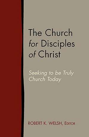 The Church for Disciples of Christ de Robert K. Welsh