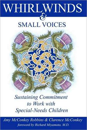 Whirlwinds & Small Voices: Sustaining Commitment to Work with Special-Needs Children de Amy McConkey Robbins