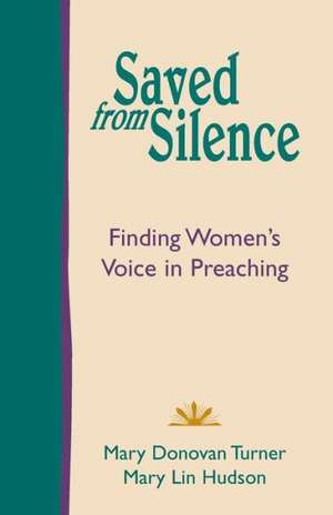 Saved from Silence: Finding Women's Voice in Preaching de Mary Donovan Turner