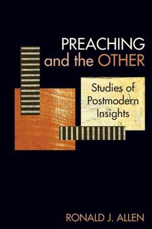 Preaching and the Other: Studies of Postmodern Insights de Ronald J. Allen