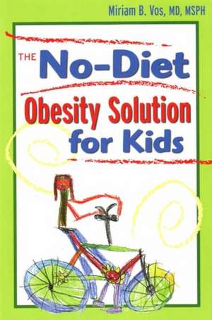 No-Diet Obesity Solution For Kids de Miriam B Vos MD, MSPH