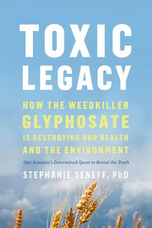 Toxic Legacy de Stephanie Seneff