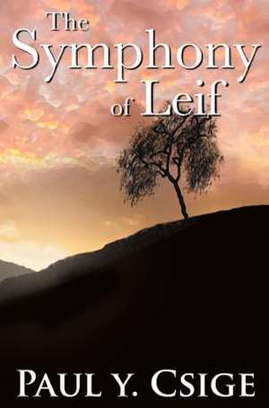 The Symphony of Leif: 2015-2016 de Paul Y. Csige