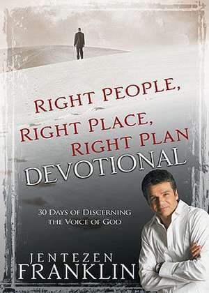 Right People, Right Place, Right Plan Devotional: 30 Days of Discerning the Voice of God de Jentezen Franklin