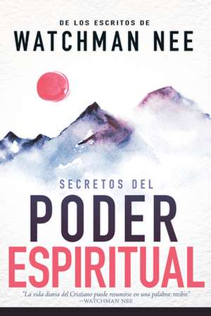 Secretos del Poder Espiritual = Secrets to Spiritual Power de Watchman Nee