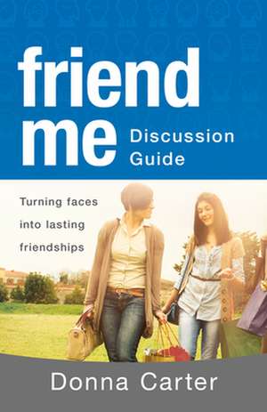 Friend Me Discussion Guide de Donna Carter