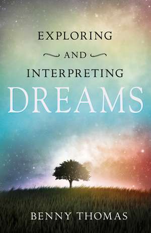 Exploring and Interpreting Dreams de Benny Thomas