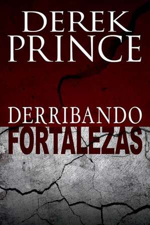 Derribando Fortalezas de Derek Prince