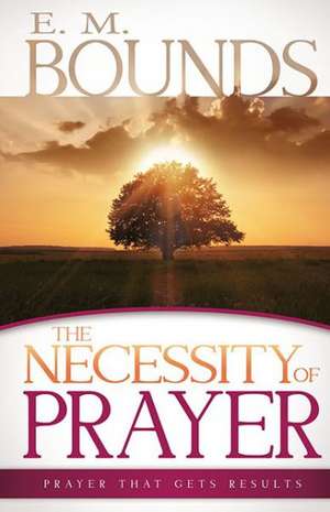 Necessity of Prayer de Edward M. Bounds