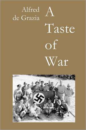 A Taste of War: Soldiering in World War II de Alfred De Grazia