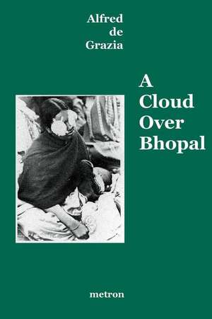 A Cloud Over Bhopal: Causes, Consequences and Constructive Solutions de Alfred De Grazia