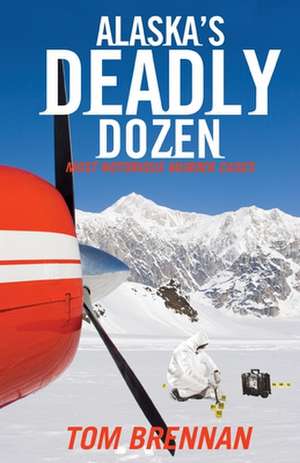 Alaska's Deadly Dozen de Tom Brennan