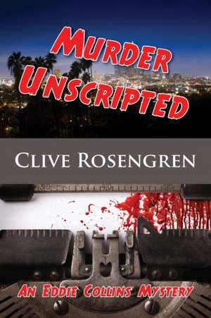 Murder Unscripted de Clive Rosengren