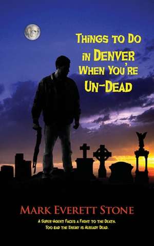 Things to Do in Denver When You're Un-Dead de Mark Everett Stone