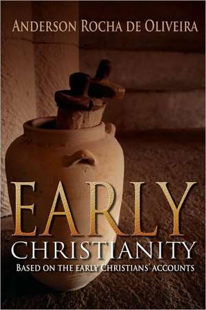 Early Christianity: Based on the Early Christians Accounts de Anderson Rocha De Oliveria