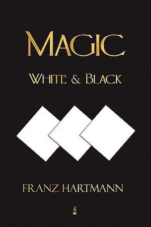 Magic, White and Black - Eighth American Edition de Franz Hartmann