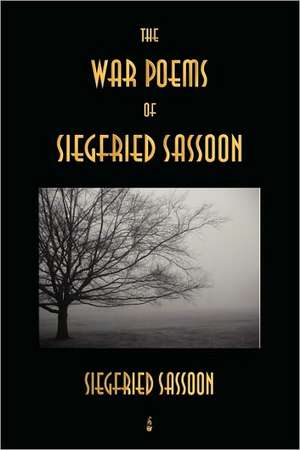 The War Poems of Siegfried Sassoon de Siegfried Sassoon