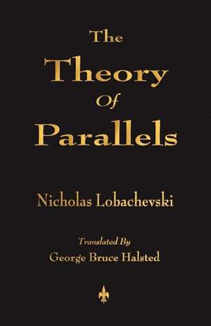 The Theory of Parallels: Their Origin, Shapes, Perfumes, and Colours de Nicholas Lobachevski