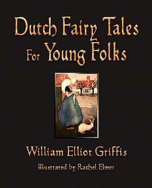 Dutch Fairy Tales for Young Folks de William Elliot Griffis