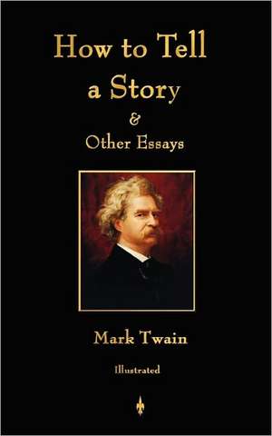 How to Tell a Story and Other Essays de Mark Twain