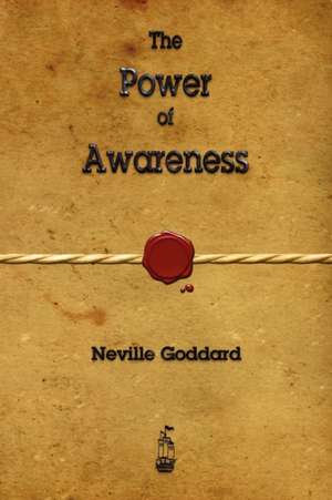 The Power of Awareness de Neville Goddard