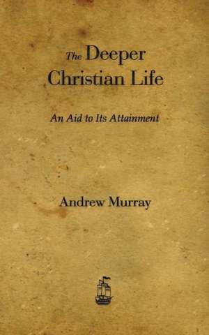 The Deeper Christian Life de Andrew Murray