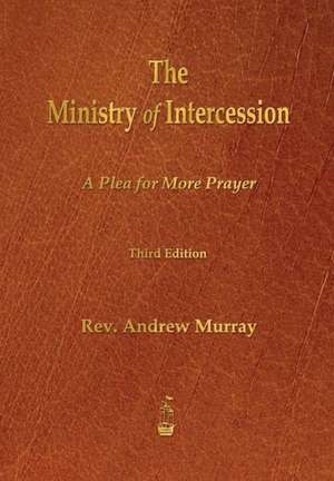 The Ministry of Intercession de Andrew Murray